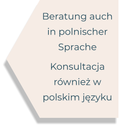Beratung auch in polnischer Sprache Konsultacja również w polskim języku